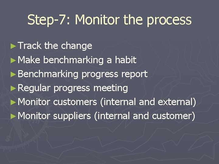 Step-7: Monitor the process ► Track the change ► Make benchmarking a habit ►
