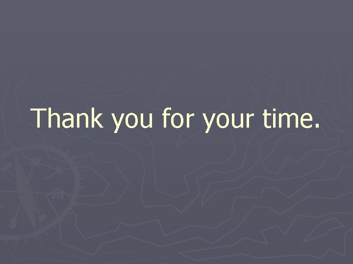 Thank you for your time. 