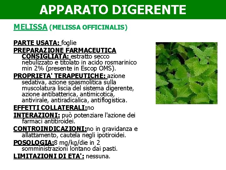 APPARATO DIGERENTE MELISSA (MELISSA OFFICINALIS) PARTE USATA: foglie PREPARAZIONE FARMACEUTICA CONSIGLIATA: estratto secco nebulizzato