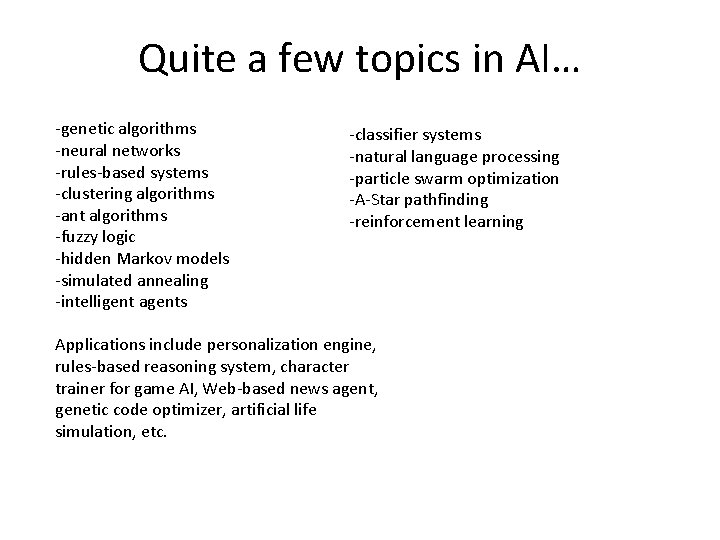 Quite a few topics in AI… -genetic algorithms -neural networks -rules-based systems -clustering algorithms