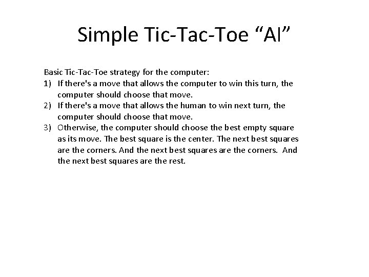 Simple Tic-Tac-Toe “AI” Basic Tic-Tac-Toe strategy for the computer: 1) If there's a move