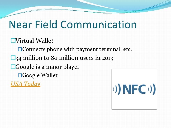 Near Field Communication �Virtual Wallet �Connects phone with payment terminal, etc. � 34 million