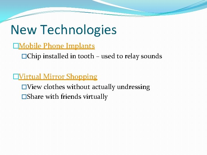 New Technologies �Mobile Phone Implants �Chip installed in tooth – used to relay sounds