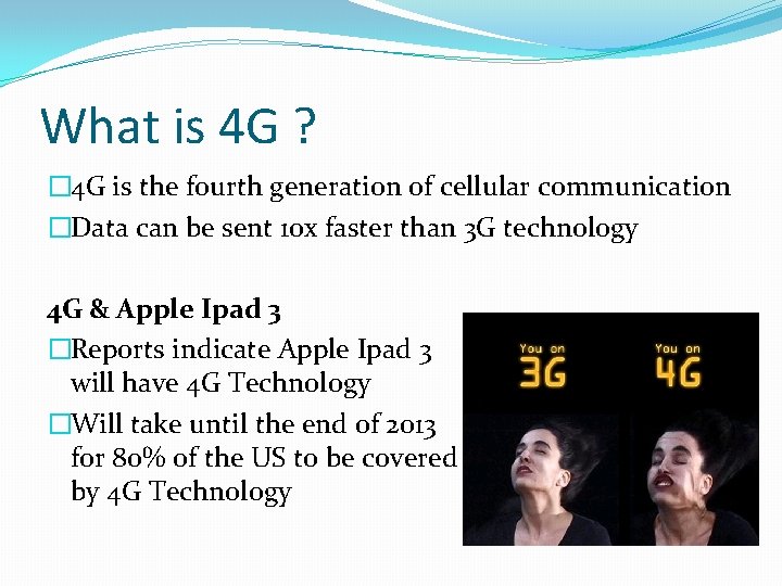 What is 4 G ? � 4 G is the fourth generation of cellular