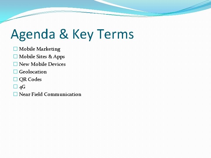 Agenda & Key Terms � Mobile Marketing � Mobile Sites & Apps � New