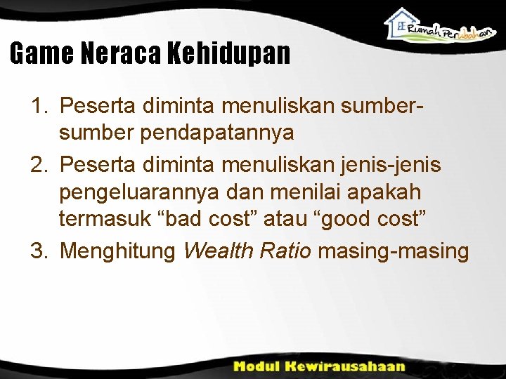 Game Neraca Kehidupan 1. Peserta diminta menuliskan sumber pendapatannya 2. Peserta diminta menuliskan jenis-jenis