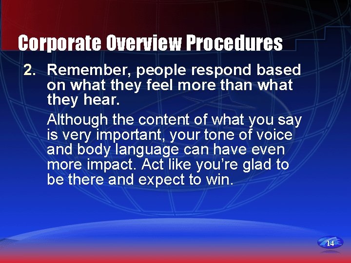 Corporate Overview Procedures 2. Remember, people respond based on what they feel more than