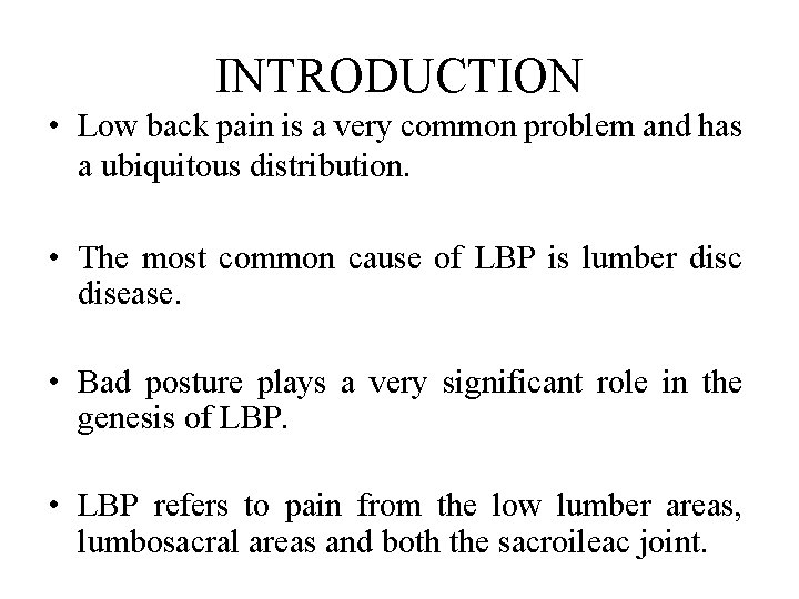 INTRODUCTION • Low back pain is a very common problem and has a ubiquitous