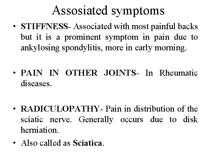 Assosiated symptoms • STIFFNESS- Associated with most painful backs but it is a prominent