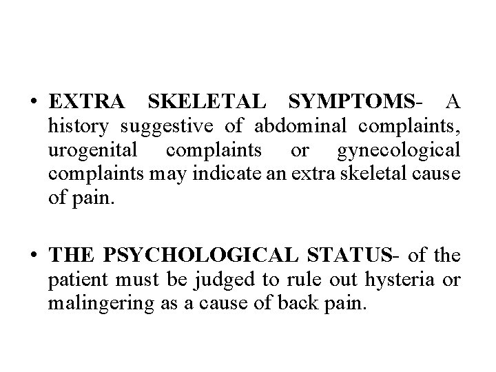  • EXTRA SKELETAL SYMPTOMS- A history suggestive of abdominal complaints, urogenital complaints or