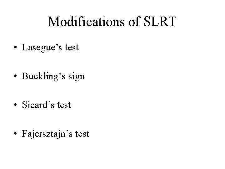 Modifications of SLRT • Lasegue’s test • Buckling’s sign • Sicard’s test • Fajersztajn’s