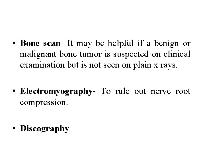  • Bone scan- It may be helpful if a benign or malignant bone