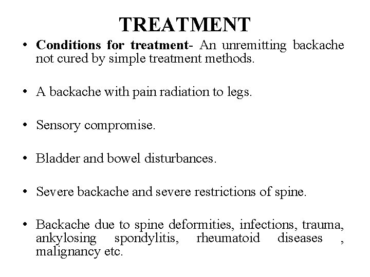 TREATMENT • Conditions for treatment- An unremitting backache not cured by simple treatment methods.