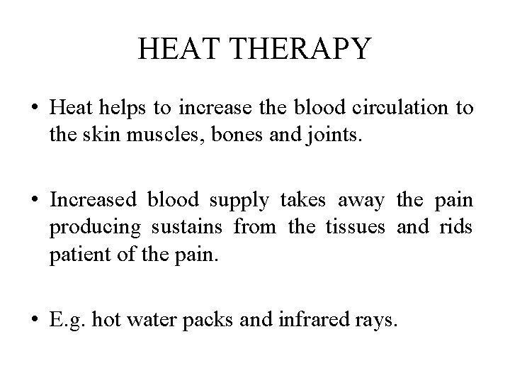 HEAT THERAPY • Heat helps to increase the blood circulation to the skin muscles,