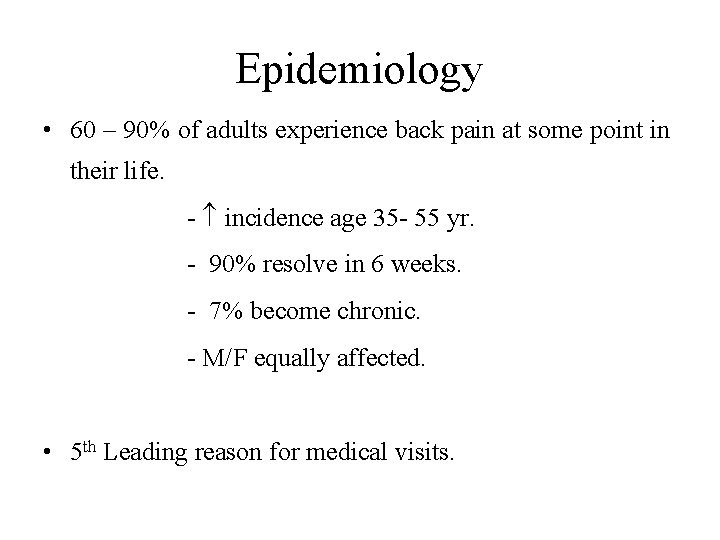 Epidemiology • 60 – 90% of adults experience back pain at some point in