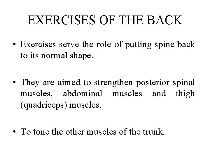 EXERCISES OF THE BACK • Exercises serve the role of putting spine back to