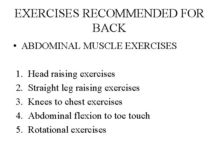 EXERCISES RECOMMENDED FOR BACK • ABDOMINAL MUSCLE EXERCISES 1. 2. 3. 4. 5. Head