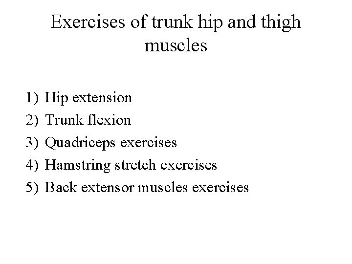 Exercises of trunk hip and thigh muscles 1) 2) 3) 4) 5) Hip extension