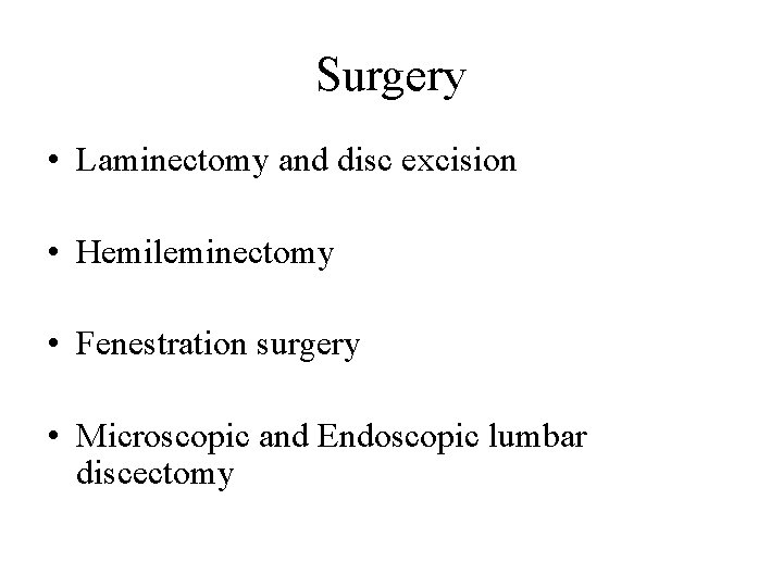 Surgery • Laminectomy and disc excision • Hemileminectomy • Fenestration surgery • Microscopic and