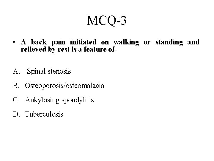 MCQ-3 • A back pain initiated on walking or standing and relieved by rest