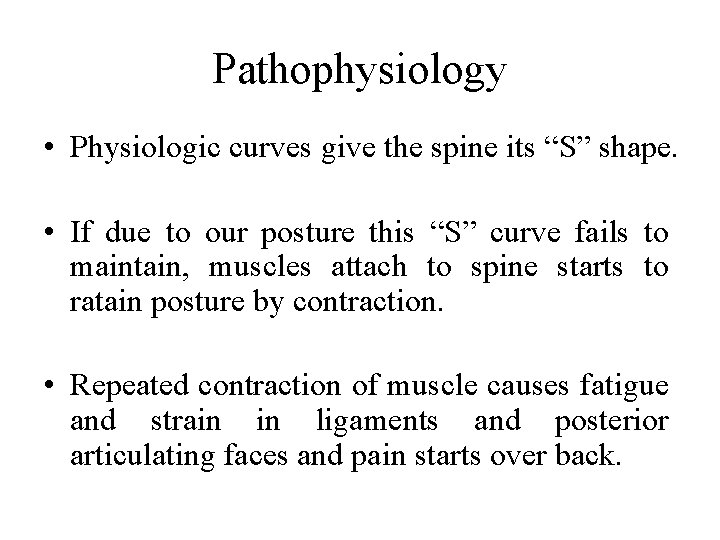 Pathophysiology • Physiologic curves give the spine its “S” shape. • If due to