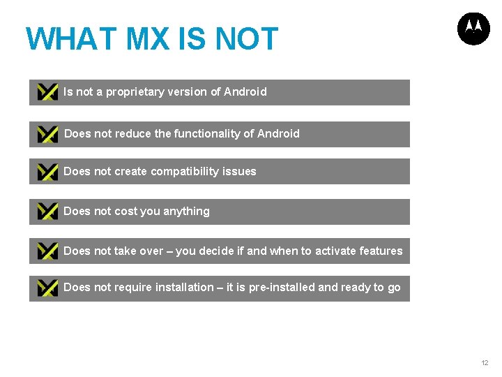 WHAT MX IS NOT Is not a proprietary version of Android Does not reduce