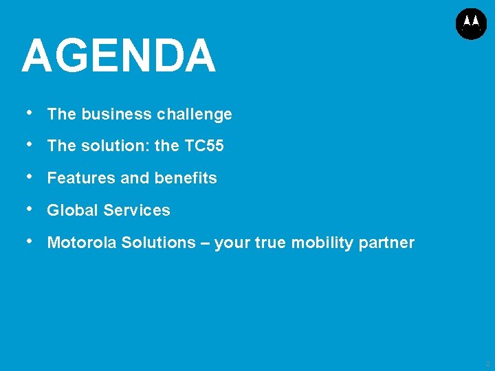 AGENDA • The business challenge • The solution: the TC 55 • Features and
