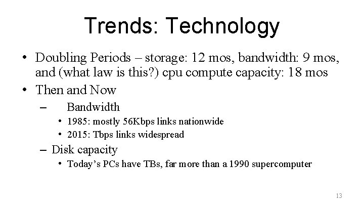 Trends: Technology • Doubling Periods – storage: 12 mos, bandwidth: 9 mos, and (what