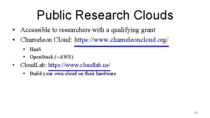 Public Research Clouds • Accessible to researchers with a qualifying grant • Chameleon Cloud: