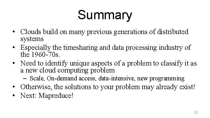 Summary • Clouds build on many previous generations of distributed systems • Especially the