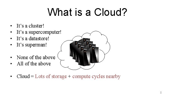What is a Cloud? • • It’s a cluster! It’s a supercomputer! It’s a