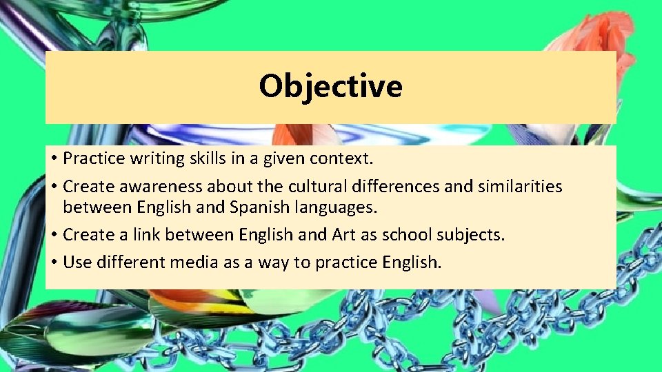 Objective • Practice writing skills in a given context. • Create awareness about the