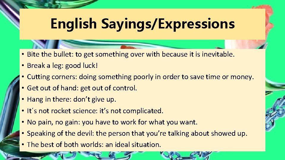 English Sayings/Expressions • • • Bite the bullet: to get something over with because