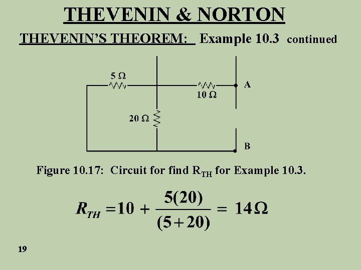 THEVENIN & NORTON THEVENIN’S THEOREM: Example 10. 3 continued Figure 10. 17: Circuit for