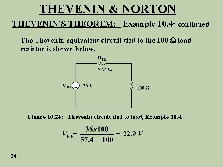 THEVENIN & NORTON THEVENIN’S THEOREM: Example 10. 4: continued Thevenin equivalent circuit tied to