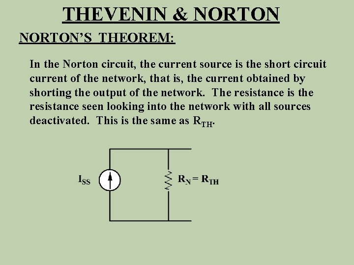 THEVENIN & NORTON’S THEOREM: In the Norton circuit, the current source is the short