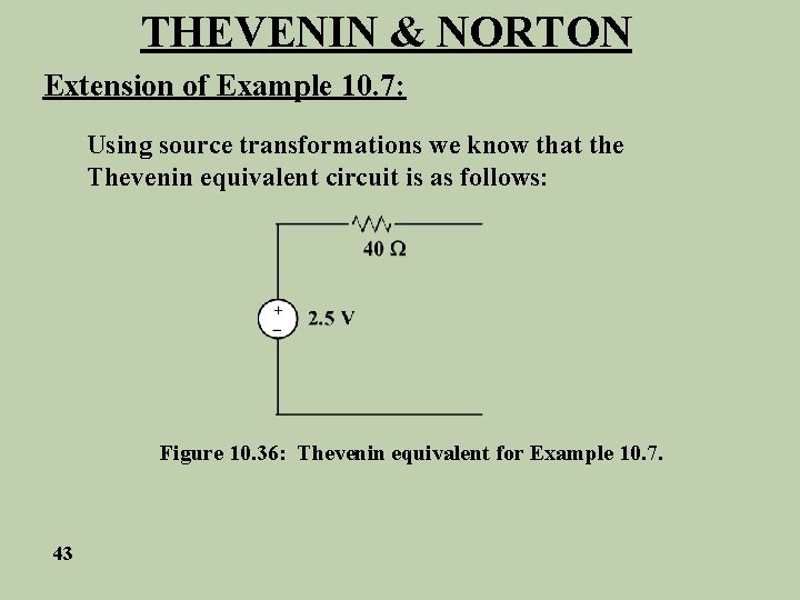 THEVENIN & NORTON Extension of Example 10. 7: Using source transformations we know that