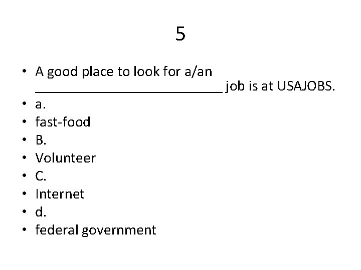 5 • A good place to look for a/an _____________ job is at USAJOBS.