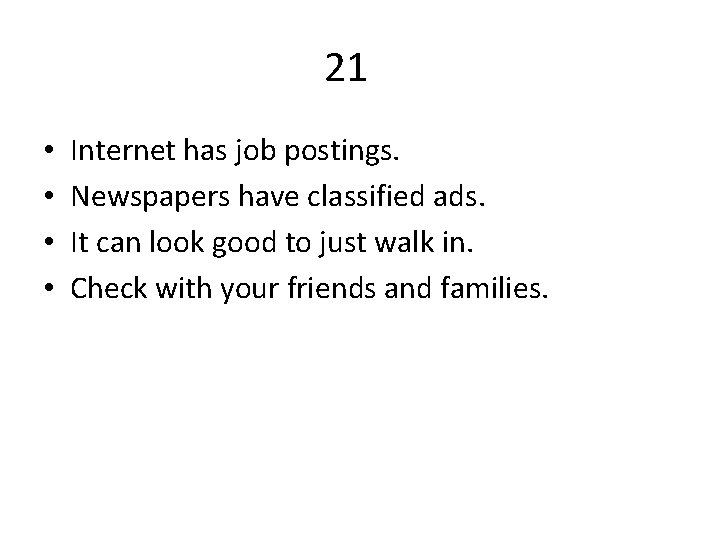 21 • • Internet has job postings. Newspapers have classified ads. It can look