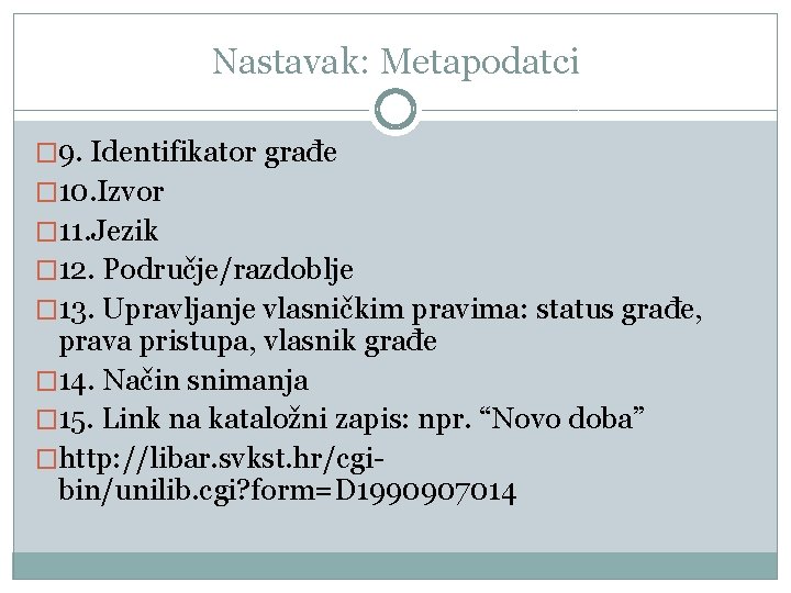 Nastavak: Metapodatci � 9. Identifikator građe � 10. Izvor � 11. Jezik � 12.