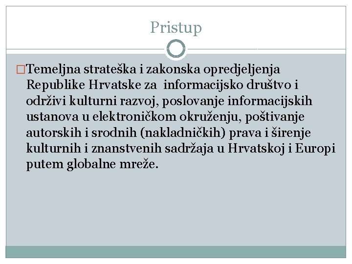 Pristup �Temeljna strateška i zakonska opredjeljenja Republike Hrvatske za informacijsko društvo i održivi kulturni