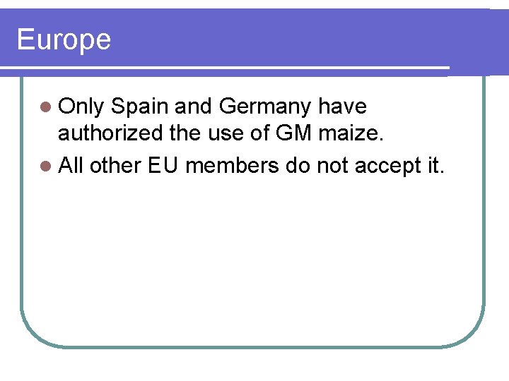 Europe l Only Spain and Germany have authorized the use of GM maize. l