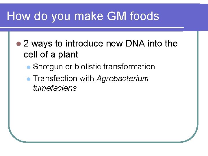 How do you make GM foods l 2 ways to introduce new DNA into