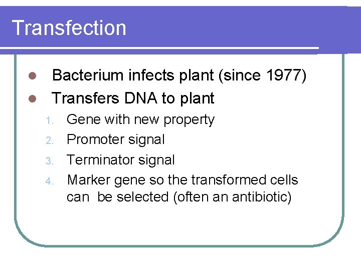 Transfection Bacterium infects plant (since 1977) l Transfers DNA to plant l 1. 2.