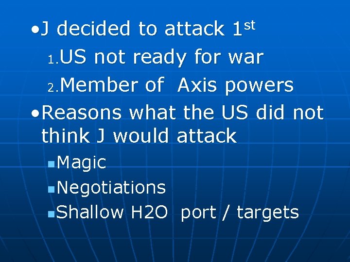  • J decided to attack 1 st 1. US not ready for war