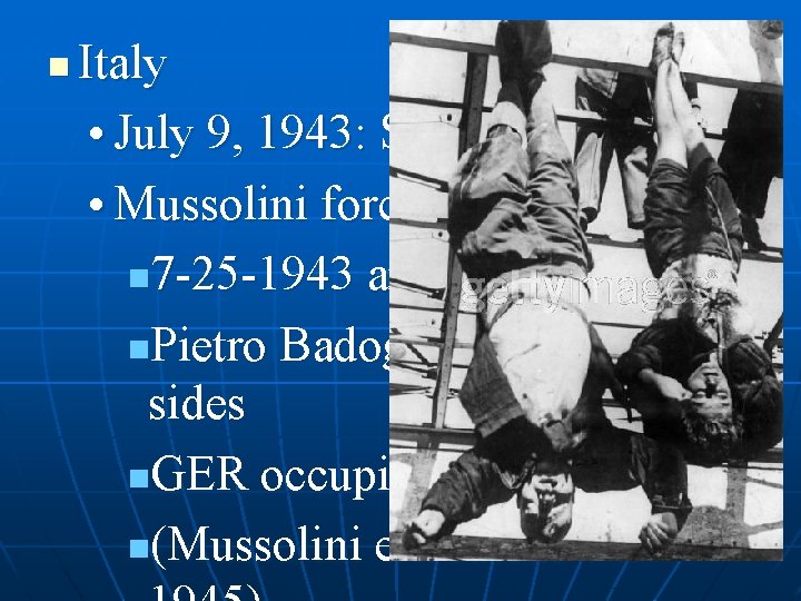 n Italy • July 9, 1943: Sicily • Mussolini forced to resign n 7