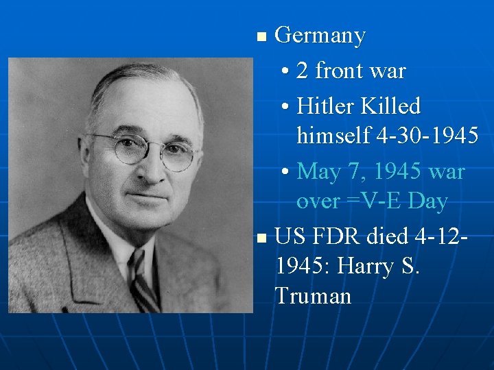 Germany • 2 front war • Hitler Killed himself 4 -30 -1945 • May