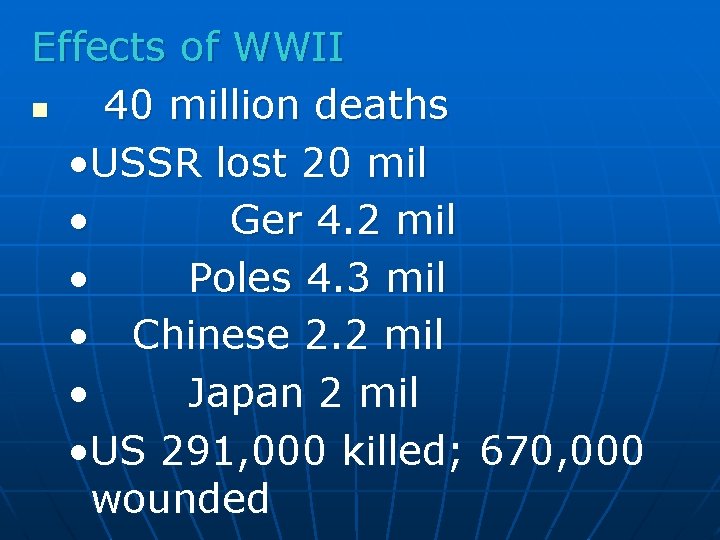 Effects of WWII n 40 million deaths • USSR lost 20 mil • Ger