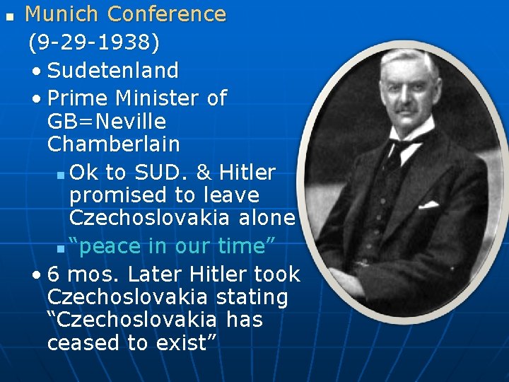 n Munich Conference (9 -29 -1938) • Sudetenland • Prime Minister of GB=Neville Chamberlain