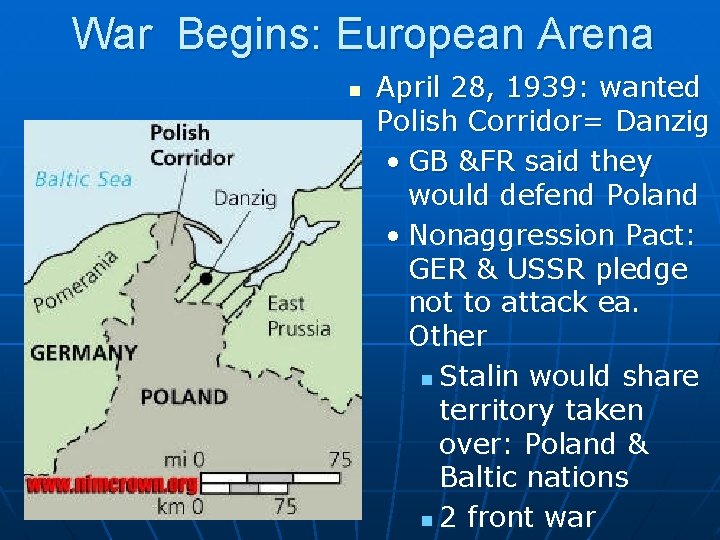 War Begins: European Arena n April 28, 1939: wanted Polish Corridor= Danzig • GB